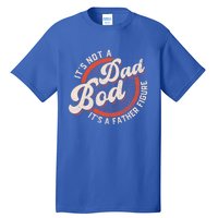 Its Not A Dad Bod Its A Father Figure Tee Funny Dad Joke Gift Tall T-Shirt