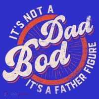 Its Not A Dad Bod Its A Father Figure Tee Funny Dad Joke Gift Button