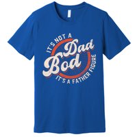 Its Not A Dad Bod Its A Father Figure Tee Funny Dad Joke Gift Premium T-Shirt