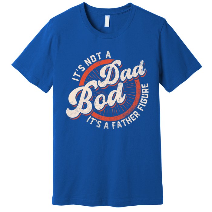 Its Not A Dad Bod Its A Father Figure Tee Funny Dad Joke Gift Premium T-Shirt