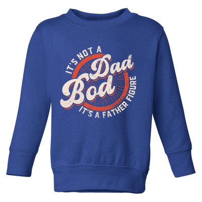 Its Not A Dad Bod Its A Father Figure Tee Funny Dad Joke Gift Toddler Sweatshirt
