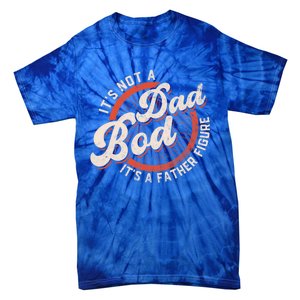 Its Not A Dad Bod Its A Father Figure Tee Funny Dad Joke Gift Tie-Dye T-Shirt