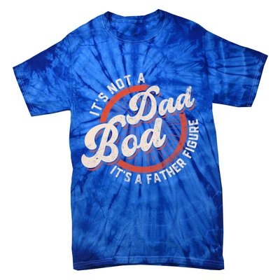 Its Not A Dad Bod Its A Father Figure Tee Funny Dad Joke Gift Tie-Dye T-Shirt