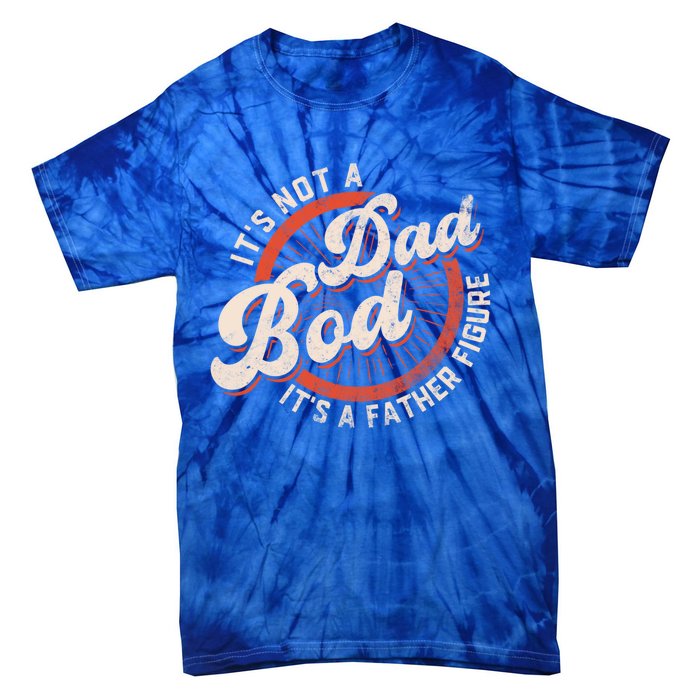 Its Not A Dad Bod Its A Father Figure Tee Funny Dad Joke Gift Tie-Dye T-Shirt