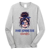 IM Not Aspiring To Be Humble Long Sleeve Shirt