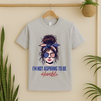 IM Not Aspiring To Be Humble T-Shirt