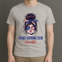IM Not Aspiring To Be Humble T-Shirt