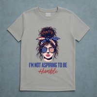 IM Not Aspiring To Be Humble T-Shirt