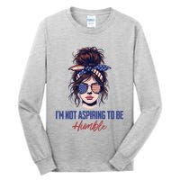 IM Not Aspiring To Be Humble Tall Long Sleeve T-Shirt