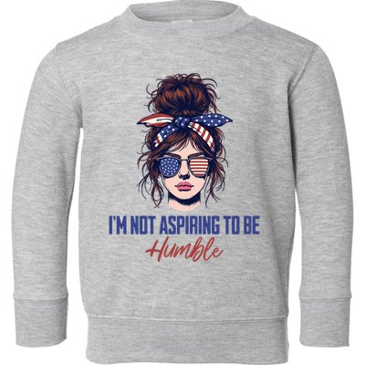 IM Not Aspiring To Be Humble Toddler Sweatshirt