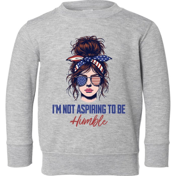 IM Not Aspiring To Be Humble Toddler Sweatshirt