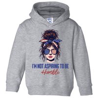 IM Not Aspiring To Be Humble Toddler Hoodie