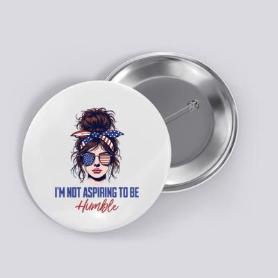 IM Not Aspiring To Be Humble Button