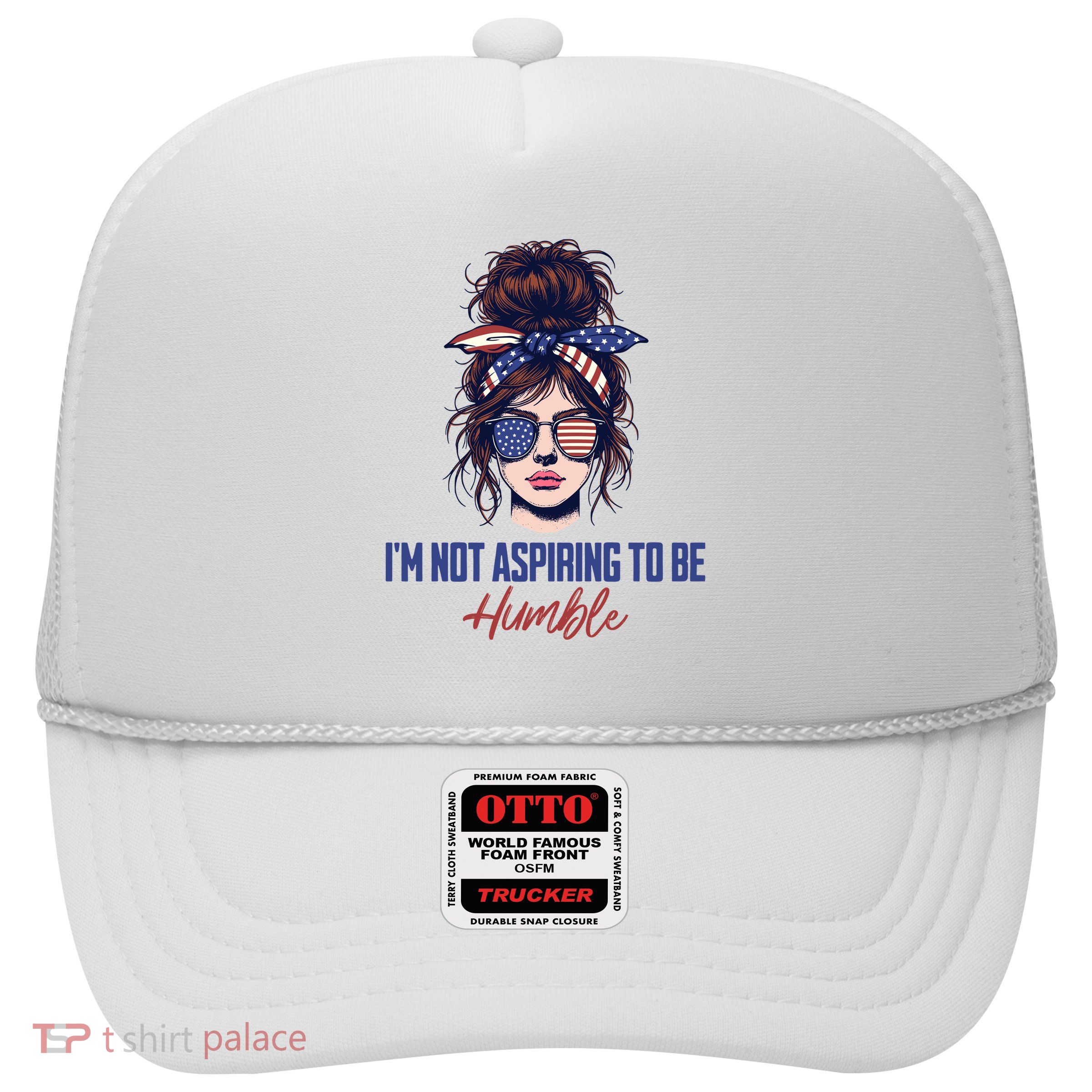 IM Not Aspiring To Be Humble Trucker Hat