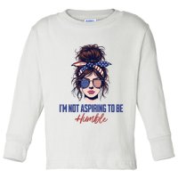 IM Not Aspiring To Be Humble Toddler Long Sleeve Shirt