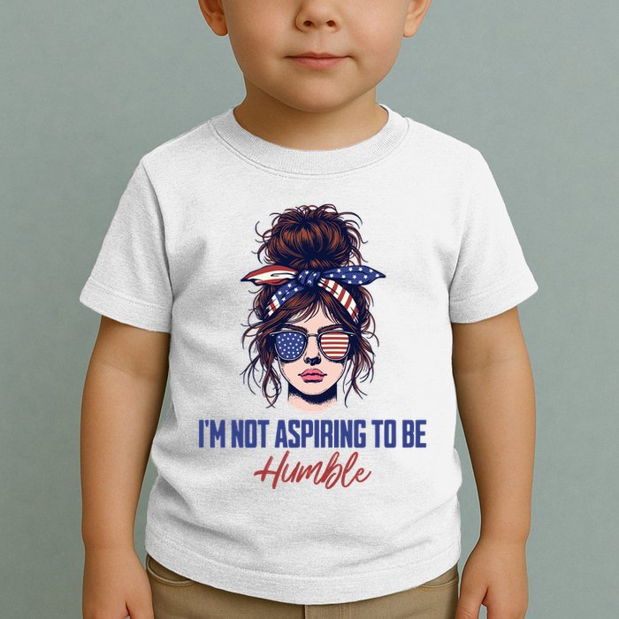 IM Not Aspiring To Be Humble Toddler T-Shirt