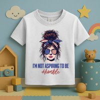 IM Not Aspiring To Be Humble Toddler T-Shirt