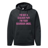 I’M Not A Stalker Papi I’M Your Guardian Angel Performance Fleece Hoodie