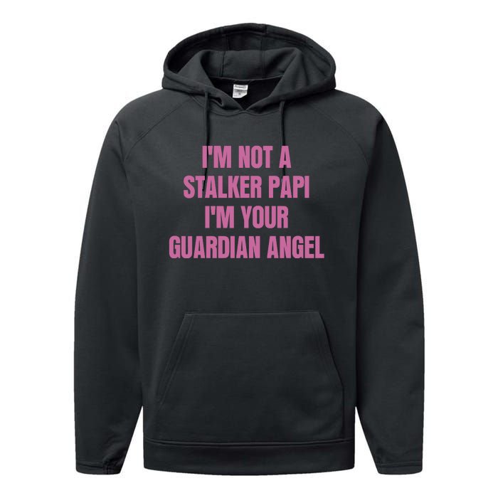 I’M Not A Stalker Papi I’M Your Guardian Angel Performance Fleece Hoodie