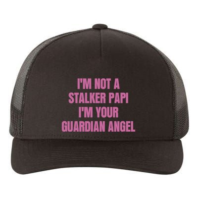 I’M Not A Stalker Papi I’M Your Guardian Angel Yupoong Adult 5-Panel Trucker Hat