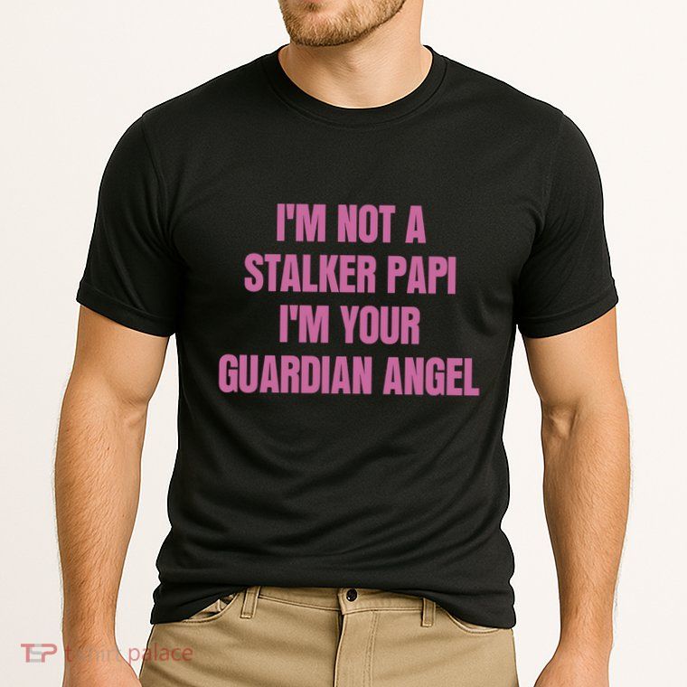 I’M Not A Stalker Papi I’M Your Guardian Angel Performance Shirt