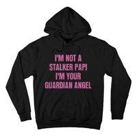 I’M Not A Stalker Papi I’M Your Guardian Angel Hoodie