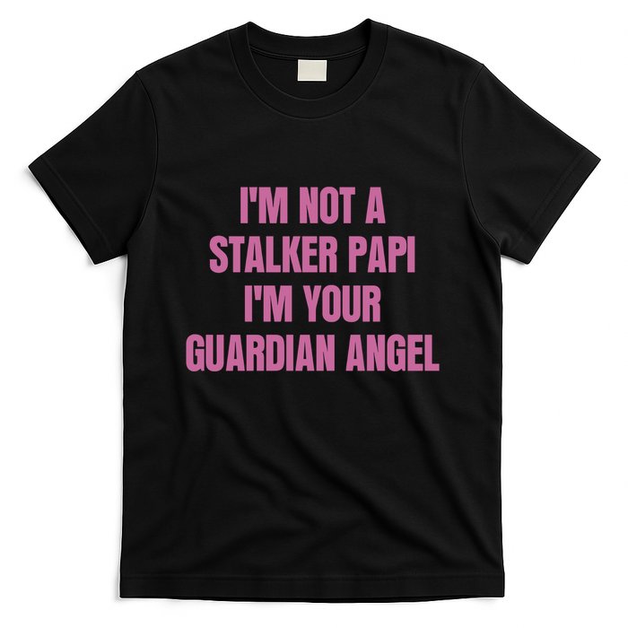 I’M Not A Stalker Papi I’M Your Guardian Angel T-Shirt