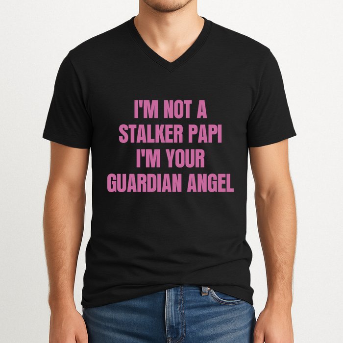 I’M Not A Stalker Papi I’M Your Guardian Angel V-Neck T-Shirt