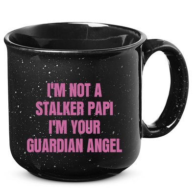 I’M Not A Stalker Papi I’M Your Guardian Angel 15oz Campfire Ceramic Mug
