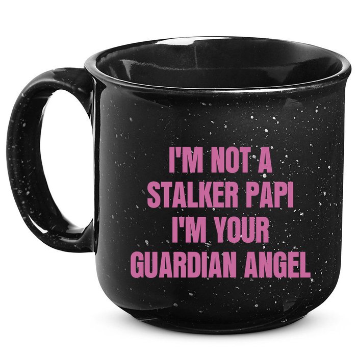 I’M Not A Stalker Papi I’M Your Guardian Angel 15oz Campfire Ceramic Mug
