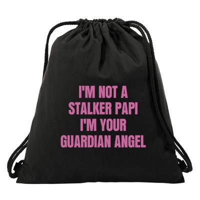 I’M Not A Stalker Papi I’M Your Guardian Angel Drawstring Bag