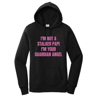 I’M Not A Stalker Papi I’M Your Guardian Angel Women's Pullover Hoodie