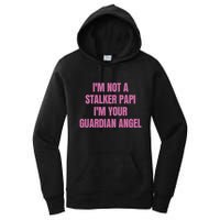 I’M Not A Stalker Papi I’M Your Guardian Angel Women's Pullover Hoodie