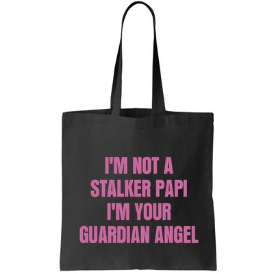 I’M Not A Stalker Papi I’M Your Guardian Angel Bag