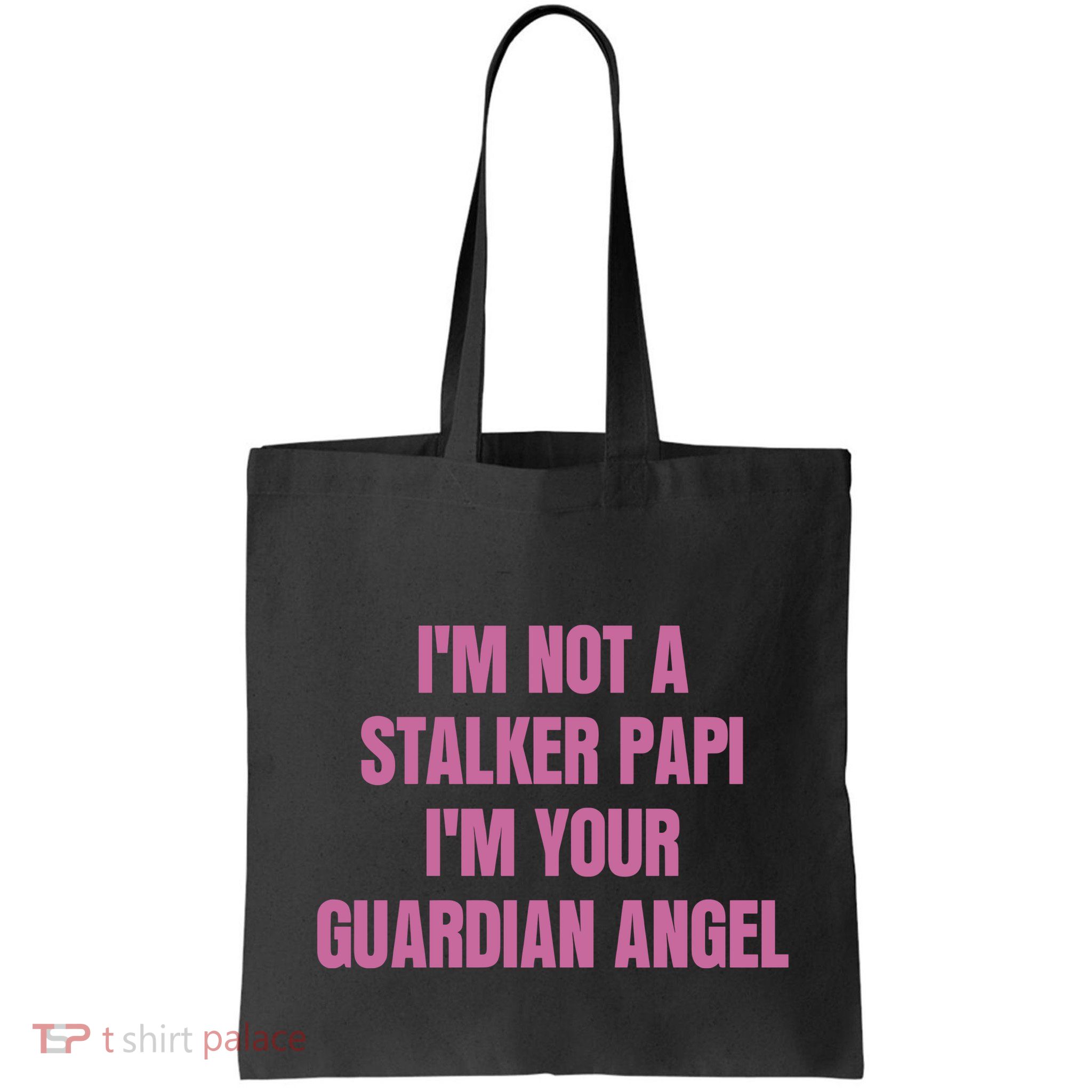 I’M Not A Stalker Papi I’M Your Guardian Angel Bag