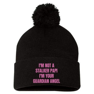 I’M Not A Stalker Papi I’M Your Guardian Angel Pom Pom 12in Knit Beanie