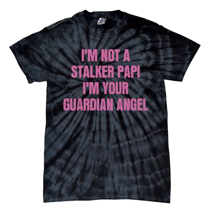 I’M Not A Stalker Papi I’M Your Guardian Angel Tie-Dye T-Shirt