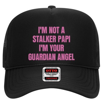 I’M Not A Stalker Papi I’M Your Guardian Angel Trucker Hat