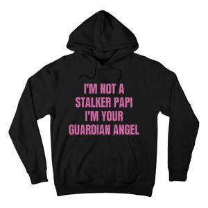 I’M Not A Stalker Papi I’M Your Guardian Angel Tall Hoodie