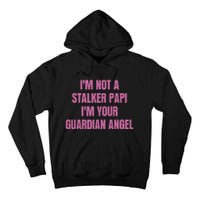 I’M Not A Stalker Papi I’M Your Guardian Angel Tall Hoodie