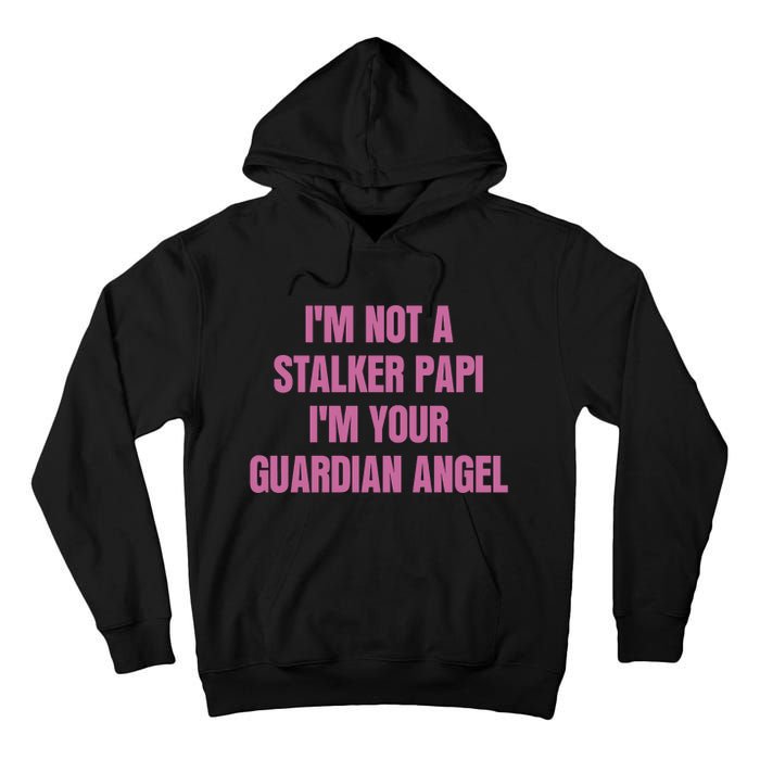 I’M Not A Stalker Papi I’M Your Guardian Angel Tall Hoodie