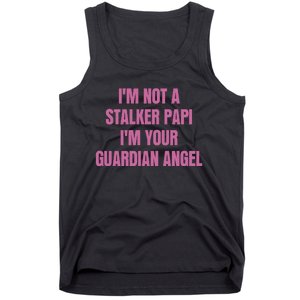 I’M Not A Stalker Papi I’M Your Guardian Angel Tank Top