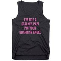 I’M Not A Stalker Papi I’M Your Guardian Angel Tank Top