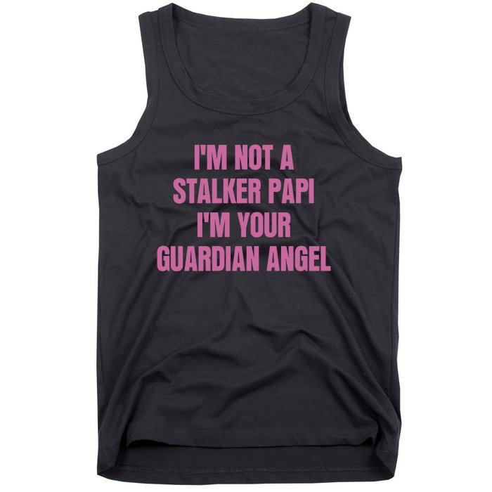 I’M Not A Stalker Papi I’M Your Guardian Angel Tank Top