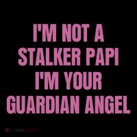 I’M Not A Stalker Papi I’M Your Guardian Angel Tank Top