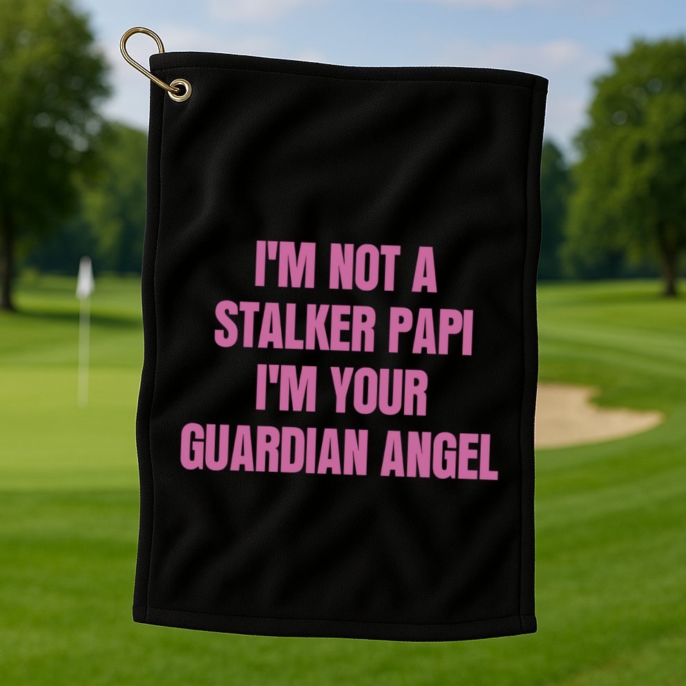 I’M Not A Stalker Papi I’M Your Guardian Angel Golf Towel