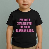 I’M Not A Stalker Papi I’M Your Guardian Angel Toddler T-Shirt