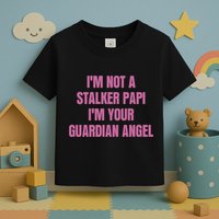 I’M Not A Stalker Papi I’M Your Guardian Angel Toddler T-Shirt