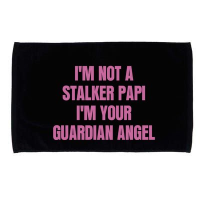 I’M Not A Stalker Papi I’M Your Guardian Angel Microfiber Hand Towel