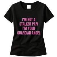 I’M Not A Stalker Papi I’M Your Guardian Angel Womens T-Shirt
